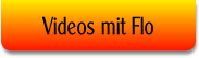 Videos mit Flo.